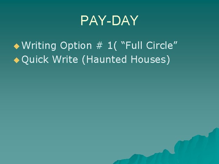 PAY-DAY u Writing Option # 1( “Full Circle” u Quick Write (Haunted Houses) 