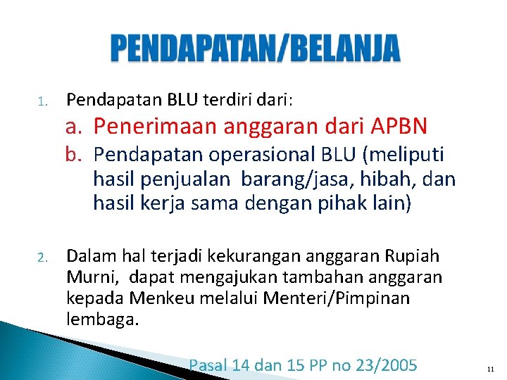 1. Pendapatan BLU terdiri dari: a. Penerimaan anggaran dari APBN b. Pendapatan operasional BLU