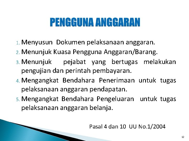 1. Menyusun Dokumen pelaksanaan anggaran. 2. Menunjuk Kuasa Pengguna Anggaran/Barang. 3. Menunjuk pejabat yang