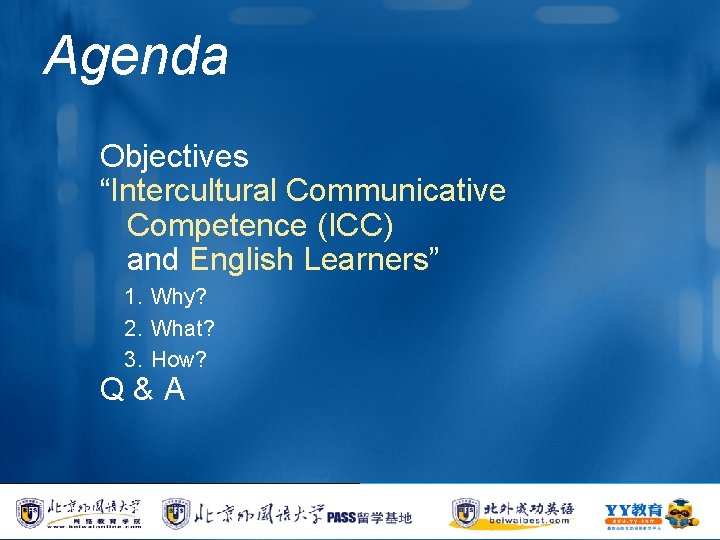 Agenda Objectives “Intercultural Communicative Competence (ICC) and English Learners” 1. Why? 2. What? 3.