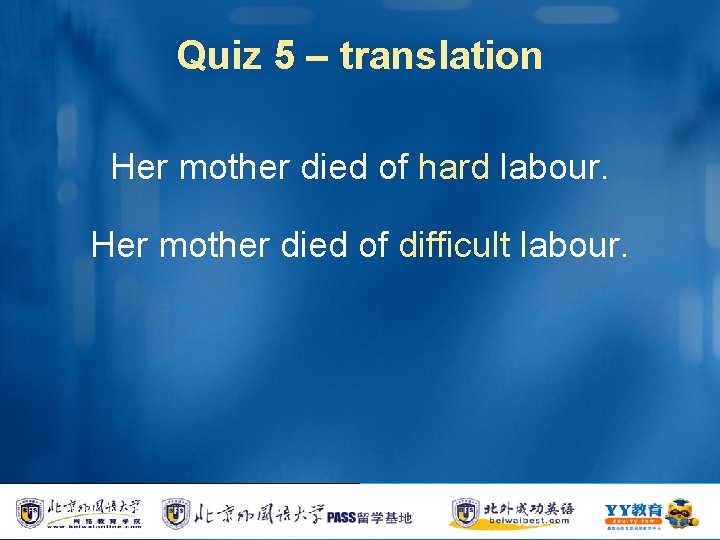 Quiz 5 – translation Her mother died of hard labour. Her mother died of