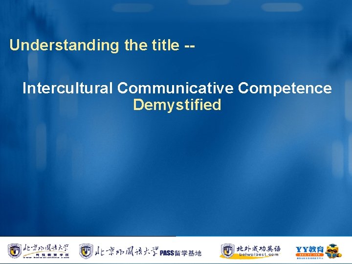 Understanding the title -Intercultural Communicative Competence Demystified 