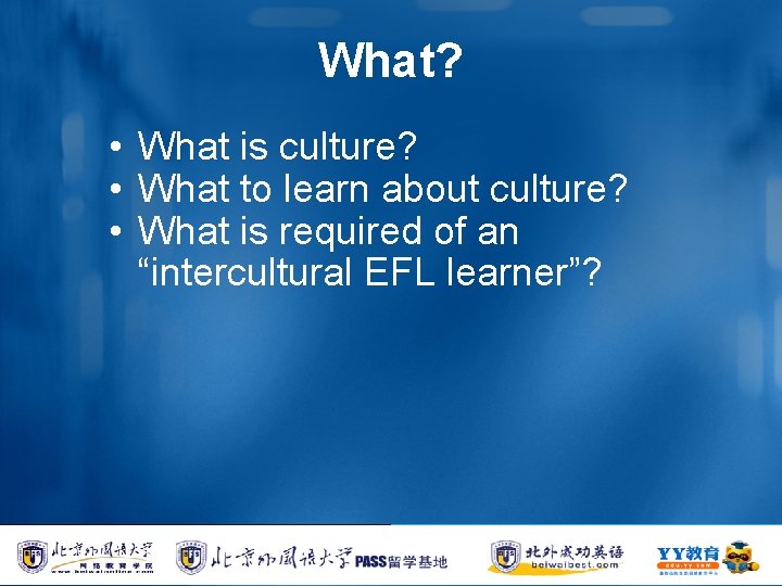 What? • What is culture? • What to learn about culture? • What is