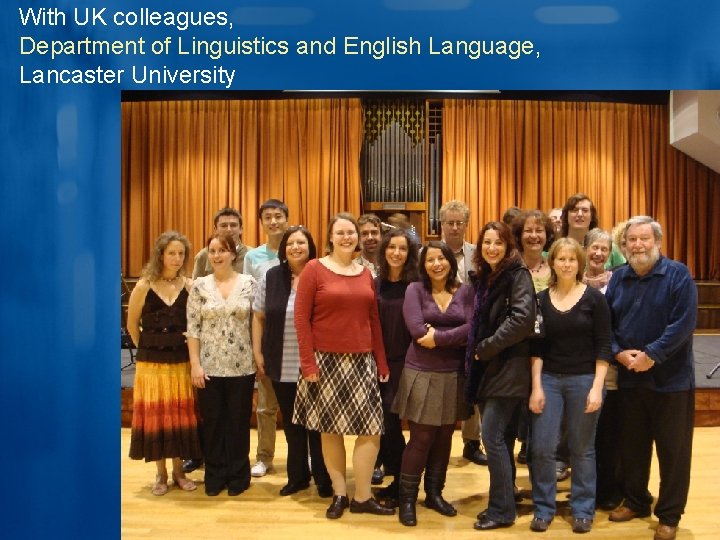 With UK colleagues, Department of Linguistics and English Language, Lancaster University 