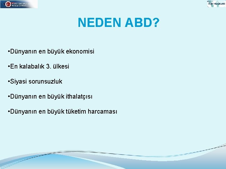 NEDEN ABD? • Dünyanın en büyük ekonomisi • En kalabalık 3. ülkesi • Siyasi