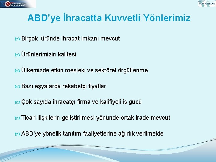 ABD’ye İhracatta Kuvvetli Yönlerimiz Birçok üründe ihracat imkanı mevcut Ürünlerimizin kalitesi Ülkemizde etkin mesleki