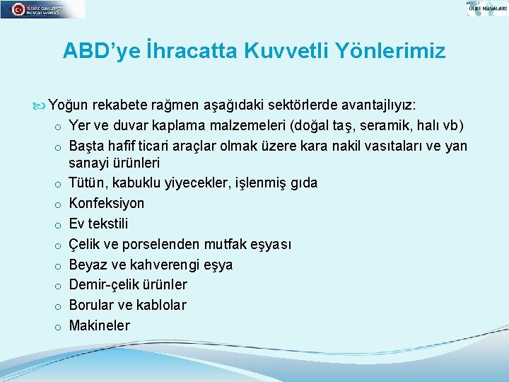 ABD’ye İhracatta Kuvvetli Yönlerimiz Yoğun rekabete rağmen aşağıdaki sektörlerde avantajlıyız: o Yer ve duvar