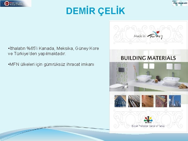 DEMİR ÇELİK • İthalatın %65’i Kanada, Meksika, Güney Kore ve Türkiye’den yapılmaktadır. • MFN