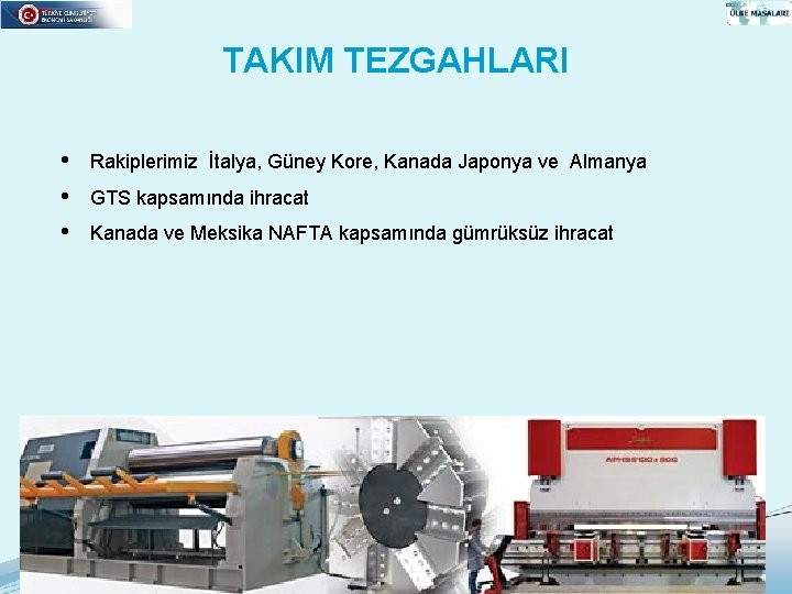 TAKIM TEZGAHLARI • • • Rakiplerimiz İtalya, Güney Kore, Kanada Japonya ve Almanya GTS