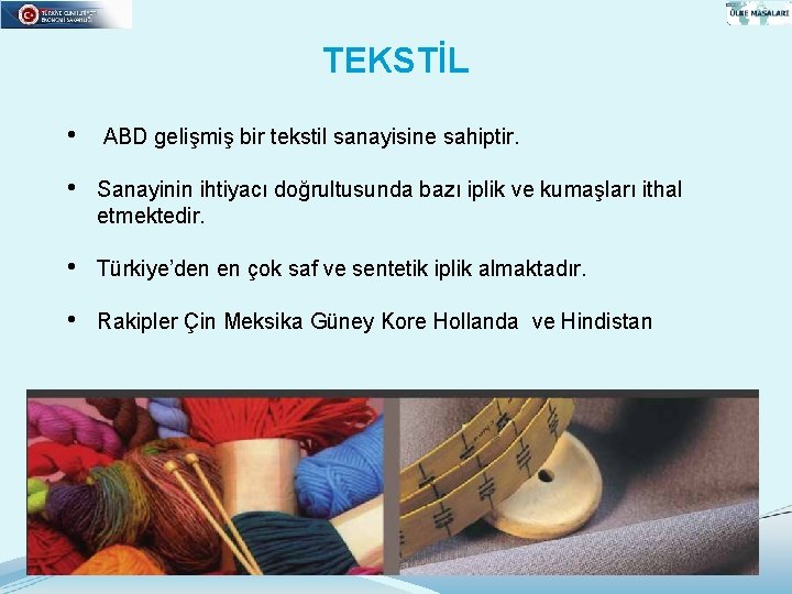 TEKSTİL • ABD gelişmiş bir tekstil sanayisine sahiptir. • Sanayinin ihtiyacı doğrultusunda bazı iplik