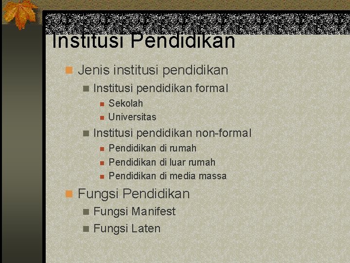 Institusi Pendidikan n Jenis institusi pendidikan n Institusi pendidikan formal n n n Sekolah