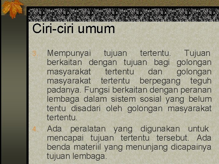 Ciri-ciri umum Mempunyai tujuan tertentu. Tujuan berkaitan dengan tujuan bagi golongan masyarakat tertentu dan