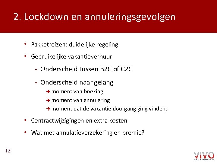 2. Lockdown en annuleringsgevolgen • Pakketreizen: duidelijke regeling • Gebruikelijke vakantieverhuur: - Onderscheid tussen