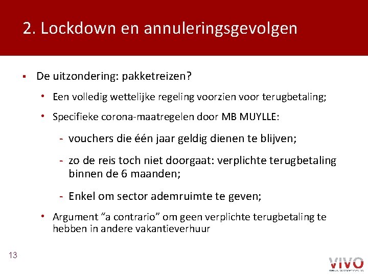 2. Lockdown en annuleringsgevolgen § De uitzondering: pakketreizen? • Een volledig wettelijke regeling voorzien