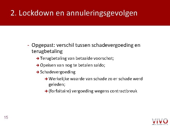 2. Lockdown en annuleringsgevolgen - Opgepast: verschil tussen schadevergoeding en terugbetaling è Terugbetaling van