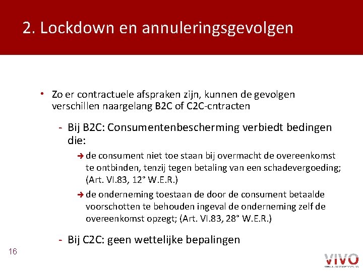 2. Lockdown en annuleringsgevolgen • Zo er contractuele afspraken zijn, kunnen de gevolgen verschillen