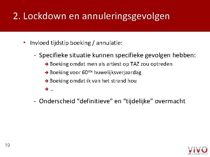 2. Lockdown en annuleringsgevolgen • Invloed tijdstip boeking / annulatie: - Specifieke situatie kunnen
