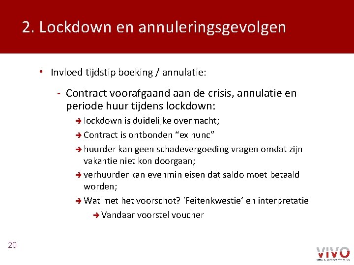 2. Lockdown en annuleringsgevolgen • Invloed tijdstip boeking / annulatie: - Contract voorafgaand aan