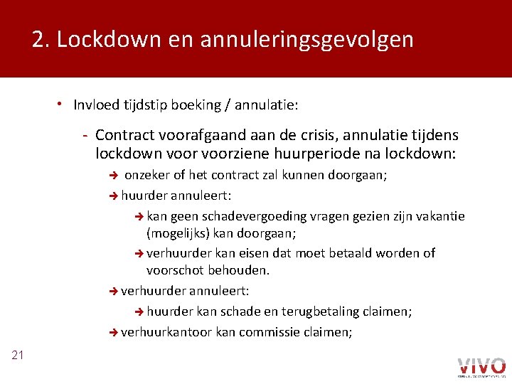 2. Lockdown en annuleringsgevolgen • Invloed tijdstip boeking / annulatie: - Contract voorafgaand aan