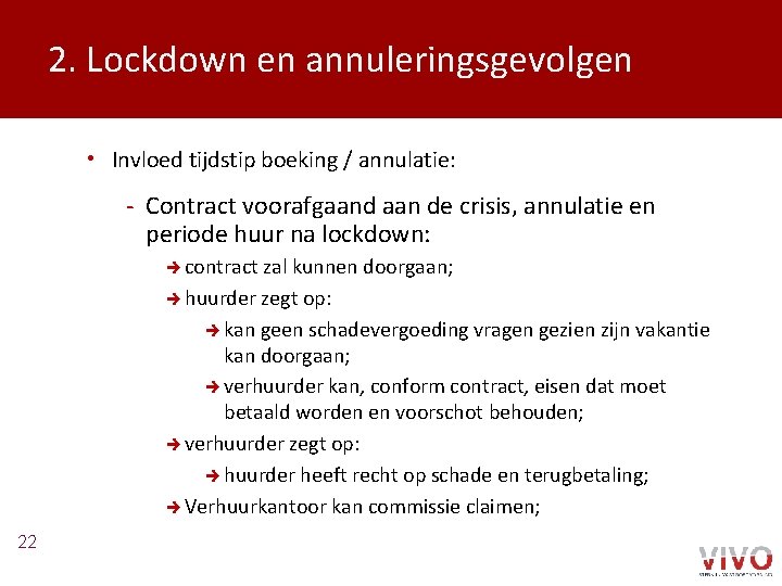 2. Lockdown en annuleringsgevolgen • Invloed tijdstip boeking / annulatie: - Contract voorafgaand aan