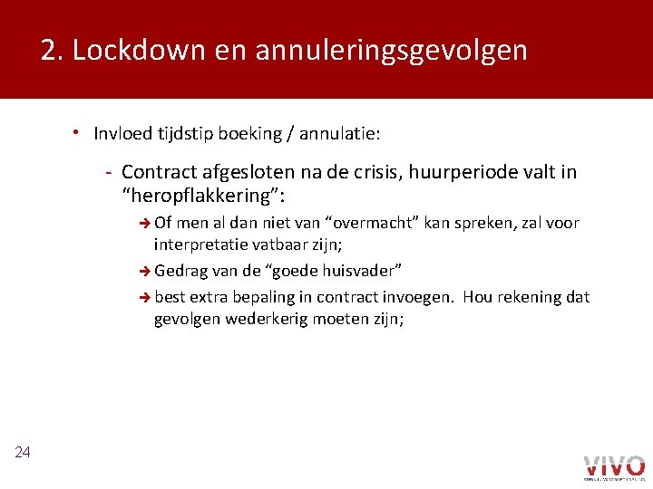 2. Lockdown en annuleringsgevolgen • Invloed tijdstip boeking / annulatie: - Contract afgesloten na