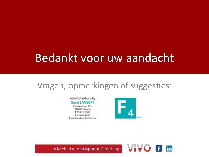 Bedankt voor uw aandacht Vragen, opmerkingen of suggesties: 