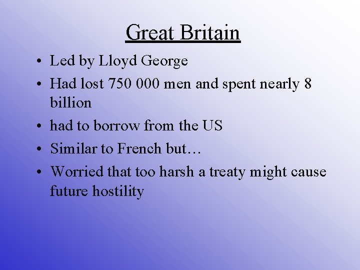 Great Britain • Led by Lloyd George • Had lost 750 000 men and