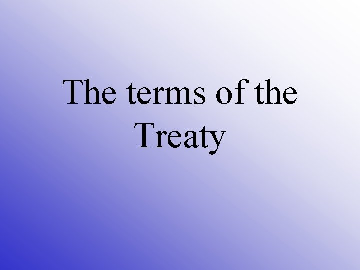 The terms of the Treaty 