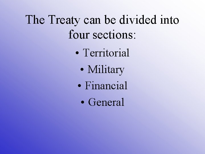 The Treaty can be divided into four sections: • Territorial • Military • Financial