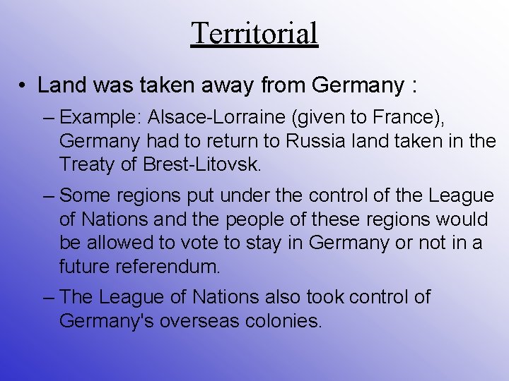 Territorial • Land was taken away from Germany : – Example: Alsace-Lorraine (given to