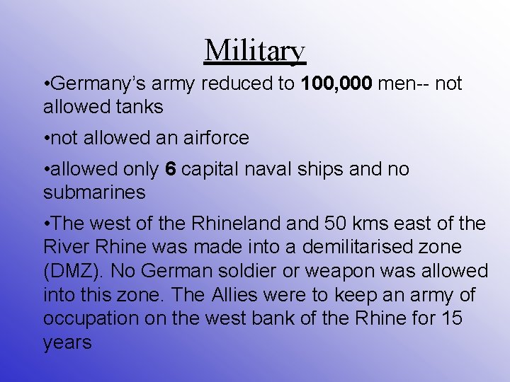 Military • Germany’s army reduced to 100, 000 men-- not allowed tanks • not