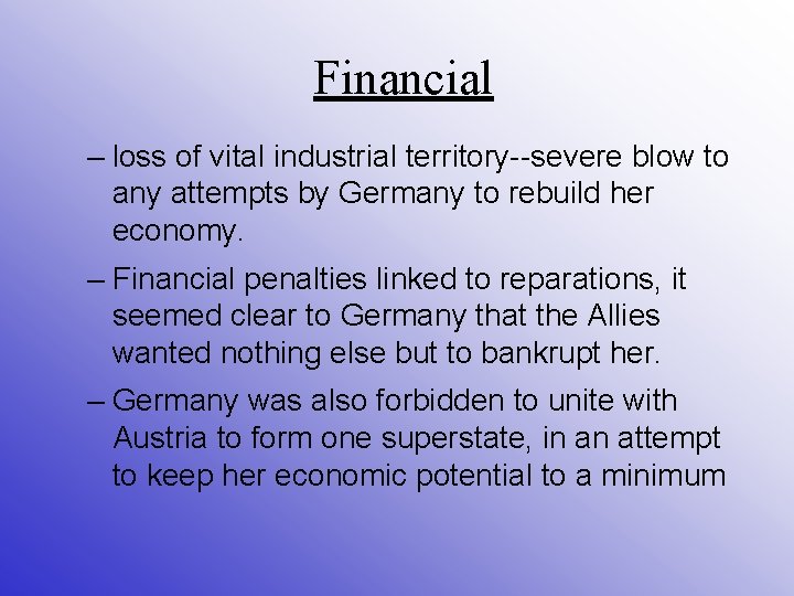 Financial – loss of vital industrial territory--severe blow to any attempts by Germany to