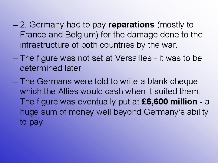 – 2. Germany had to pay reparations (mostly to France and Belgium) for the