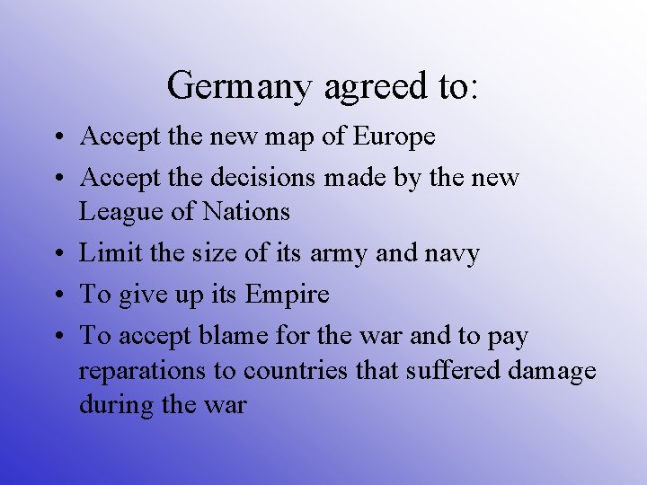 Germany agreed to: • Accept the new map of Europe • Accept the decisions