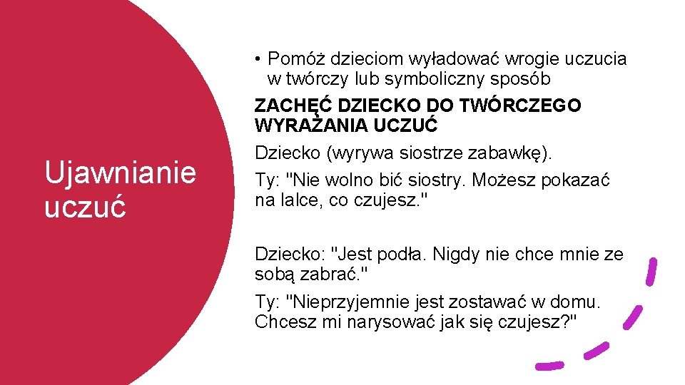 Ujawnianie uczuć • Pomóż dzieciom wyładować wrogie uczucia w twórczy lub symboliczny sposób ZACHĘĆ