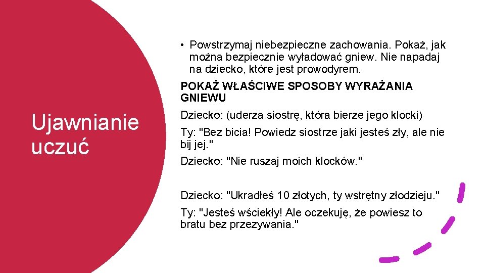  • Powstrzymaj niebezpieczne zachowania. Pokaż, jak można bezpiecznie wyładować gniew. Nie napadaj na