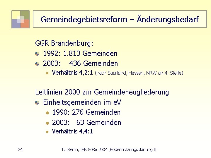 Gemeindegebietsreform – Änderungsbedarf GGR Brandenburg: 1992: 1. 813 Gemeinden 2003: 436 Gemeinden l Verhältnis