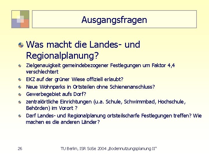 Ausgangsfragen Was macht die Landes- und Regionalplanung? Zielgenauigkeit gemeindebezogener Festlegungen um Faktor 4, 4