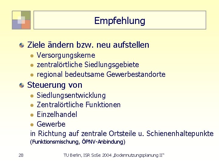 Empfehlung Ziele ändern bzw. neu aufstellen l l l Versorgungskerne zentralörtliche Siedlungsgebiete regional bedeutsame