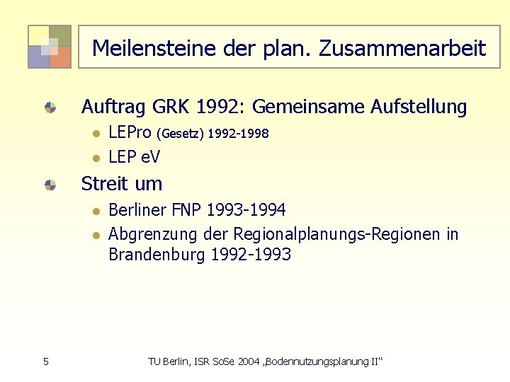 Meilensteine der plan. Zusammenarbeit Auftrag GRK 1992: Gemeinsame Aufstellung l l LEPro (Gesetz) 1992