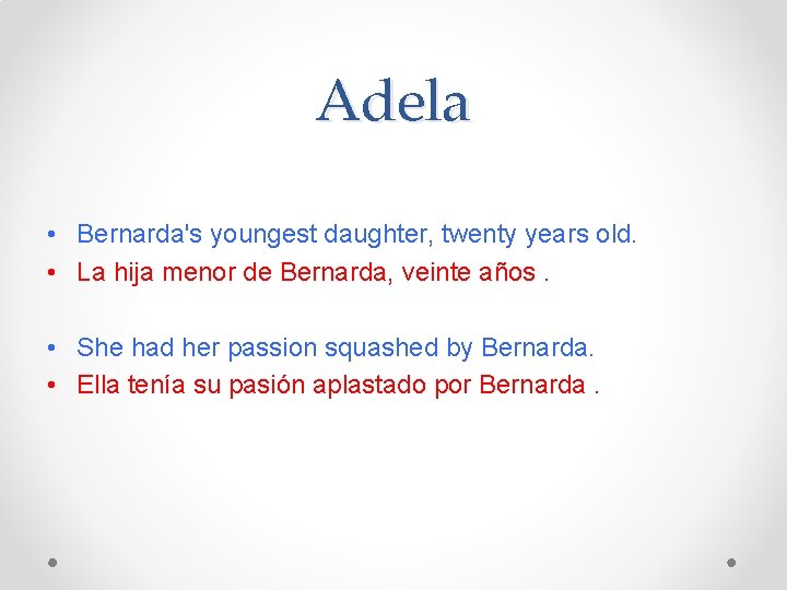 Adela • Bernarda's youngest daughter, twenty years old. • La hija menor de Bernarda,