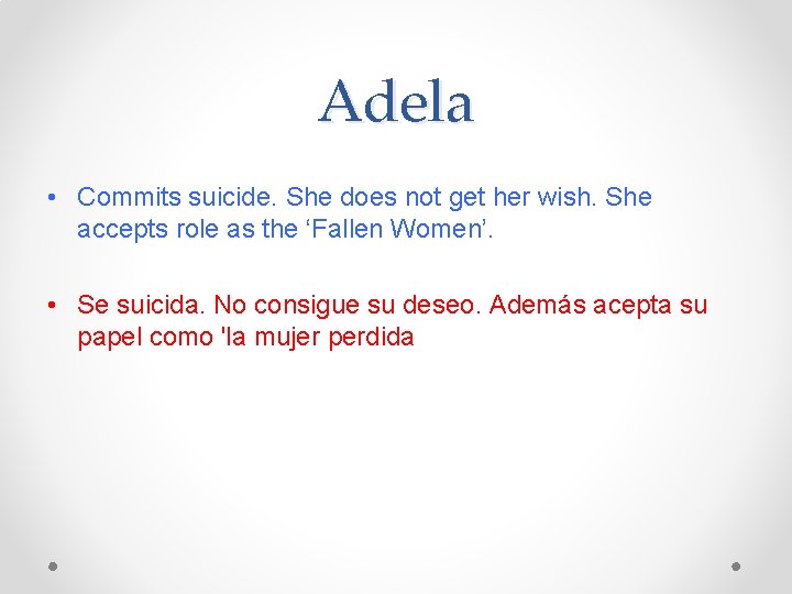 Adela • Commits suicide. She does not get her wish. She accepts role as