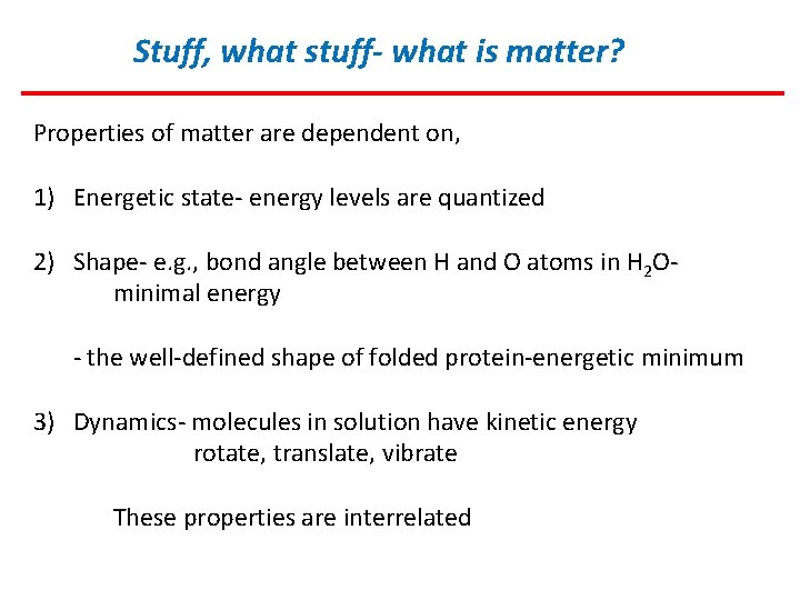 Stuff, what stuff- what is matter? Properties of matter are dependent on, 1) Energetic