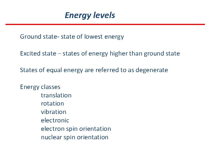 Energy levels Ground state- state of lowest energy Excited state – states of energy