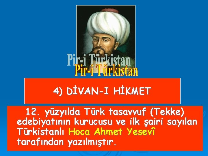 4) DİVAN-I HİKMET 12. yüzyılda Türk tasavvuf (Tekke) edebiyatının kurucusu ve ilk şairi sayılan