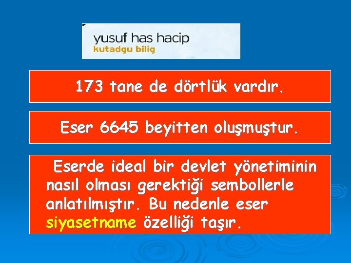 173 tane de dörtlük vardır. Eser 6645 beyitten oluşmuştur. Eserde ideal bir devlet yönetiminin