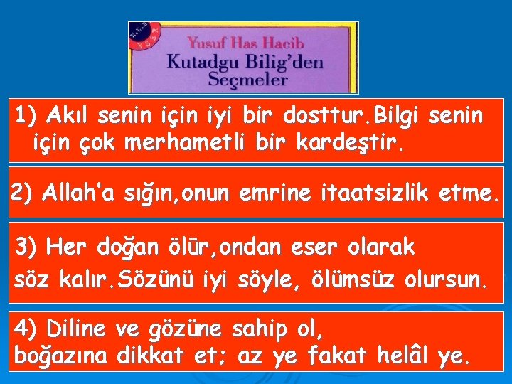 1) Akıl senin için iyi bir dosttur. Bilgi senin için çok merhametli bir kardeştir.