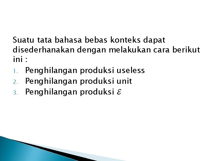 Suatu tata bahasa bebas konteks dapat disederhanakan dengan melakukan cara berikut ini : 1.