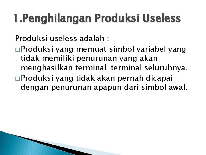 1. Penghilangan Produksi Useless Produksi useless adalah : � Produksi yang memuat simbol variabel