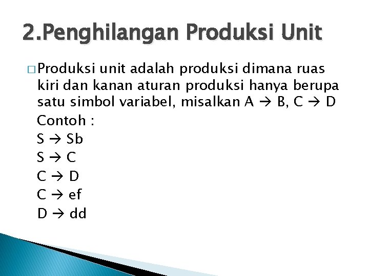 2. Penghilangan Produksi Unit � Produksi unit adalah produksi dimana ruas kiri dan kanan